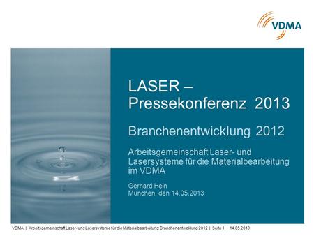 VDMA | Arbeitsgemeinschaft Laser- und Lasersysteme für die Materialbearbeitung: Branchenentwicklung 2012 | Seite 1 | 14.05.2013 Arbeitsgemeinschaft Laser-