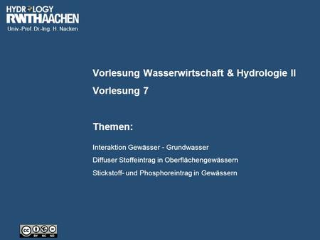Univ.-Prof. Dr.-Ing. H. Nacken Interaktion Gewässer - Grundwasser Diffuser Stoffeintrag in Oberflächengewässern Stickstoff- und Phosphoreintrag in Gewässern.