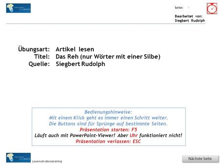 Übungsart: Seite: Bearbeitet von: Siegbert Rudolph Lesemotivationstraining Titel: Quelle: Nächste Seite 1 Bedienungshinweise: Mit einem Klick geht es immer.