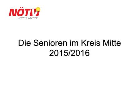 Die Senioren im Kreis Mitte 2015/2016. Herren - Bundesliga: 55+TC Allround TH Stattersdorf 2. Platz oberes Play-Off Damen - Landesliga A: 45+ UTC Eschenau.