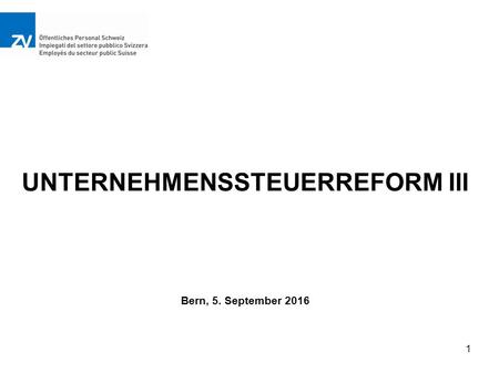 UNTERNEHMENSSTEUERREFORM III Bern, 5. September 2016 1.