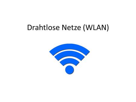 Drahtlose Netze (WLAN). WLAN / WiFi Wireless Local Area NetworkZertifizierung der WiFi-Alliance für Geräte mit IEEE 802.11 Standard.