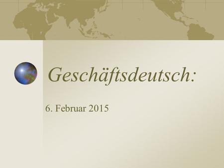 Geschäftsdeutsch: 6. Februar 2015.