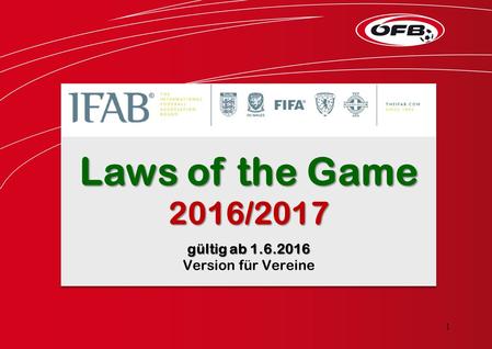 Laws of the Game 2016/2017 gültig ab 1.6.2016 Version für Vereine Laws of the Game 2016/2017 gültig ab 1.6.2016 Version für Vereine 1.
