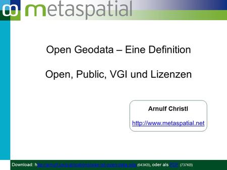 Open Geodata – Eine Definition Open, Public, VGI und Lizenzen Arnulf Christl  Download: