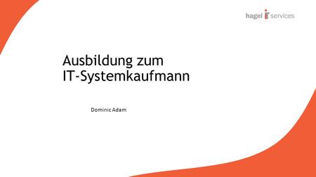 Ausbildung zum IT-Systemkaufmann Dominic Adam. Was versteht man unter einem Systemhaus? Vertreibung von Software und Hardware IT-Komplettlösungen Brückenfunktion.