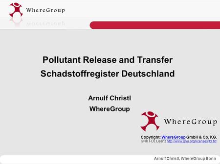 Arnulf Christl, WhereGroup Bonn Pollutant Release and Transfer Schadstoffregister Deutschland Arnulf Christl WhereGroup Copyright: WhereGroup GmbH & Co.