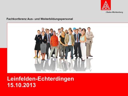 Baden-Württemberg Fachkonferenz Aus- und Weiterbildungspersonal Leinfelden-Echterdingen 15.10.2013.