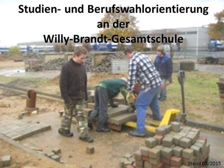 1 Stand 08/2015 Studien- und Berufswahlorientierung an der Willy-Brandt-Gesamtschule.
