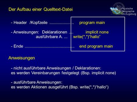 Physische Geographie Uni Augsburg Der Aufbau einer Quelltext-Datei - Header/Kopfzeile.....................program main - Anweisungen: Deklarationen....implicit.