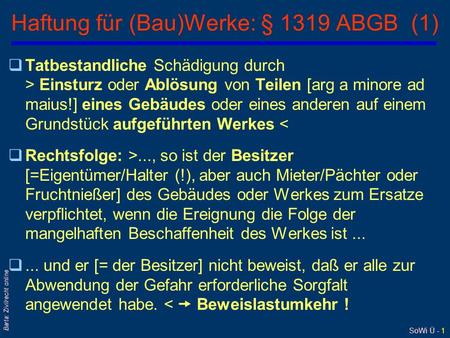 SoWi Ü - 1 Barta: Zivilrecht online Haftung für (Bau)Werke: § 1319 ABGB (1) qTatbestandliche Schädigung durch > Einsturz oder Ablösung von Teilen [arg.