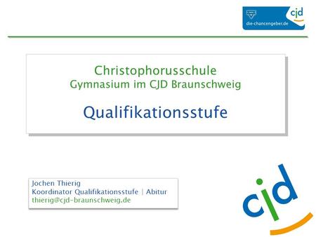 Christophorusschule Gymnasium im CJD Braunschweig Qualifikationsstufe Jochen Thierig Koordinator Qualifikationsstufe | Abitur