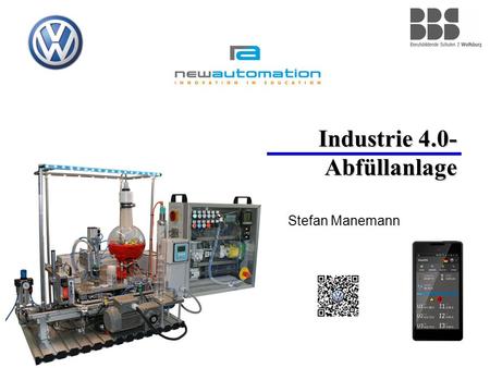 Industrie 4.0- Abfüllanlage Stefan Manemann. 2 Industrie-4.0-Abfüllanlage Industrie-4.0-Anlage als Lernträger für die industrielle Ausbildung Entwickelt.