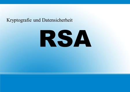 Kryptografie und Datensicherheit RSA. Kryptografie und Datensicherheit RSA - Public-Key-Verschlüsselung 1. Attacken auf Public – Key - Verfahren 2. Der.