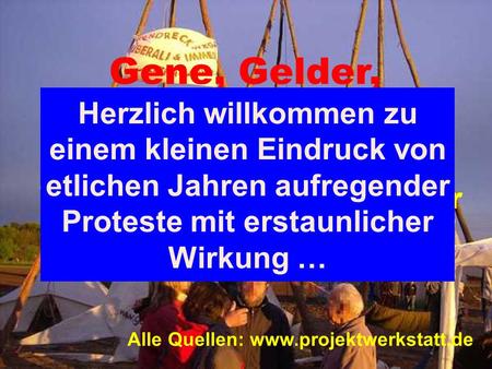 Gene, Gelder, Gegenwehr! Vom Aufstieg und Fall der Agrogentechnik in Deutschland Alle Quellen:  Herzlich willkommen zu einem kleinen.