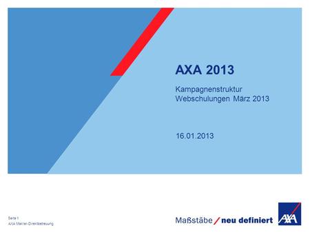 16.01.2013 AXA Makler-Direktbetreuung Seite 1 AXA 2013 Kampagnenstruktur Webschulungen März 2013.