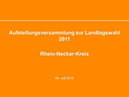 Aufstellungsversammlung zur Landtagswahl 2011 Rhein-Neckar-Kreis 04. Juli 2010.