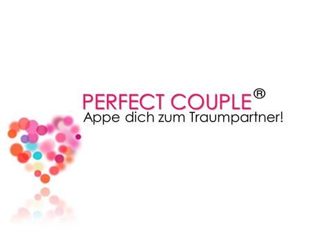 PERFECT COUPLE Appe dich zum Traumpartner!. Allgemeines App Perfect Couple anspruchsvolle Singles Erstellung des Traumpartner Perfect Couple.