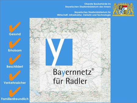 Innenministerium und Wirtschaftsministerium, gemeinsam mit Regierungen, Landkreisen und Gemeinden Wer ist für das Bayernnetz für Radler verantwortlich?