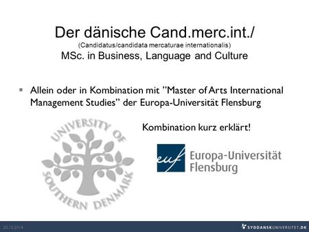 Der dänische Cand.merc.int./ (Candidatus/candidata mercaturae internationalis) MSc. in Business, Language and Culture  Allein oder in Kombination mit.
