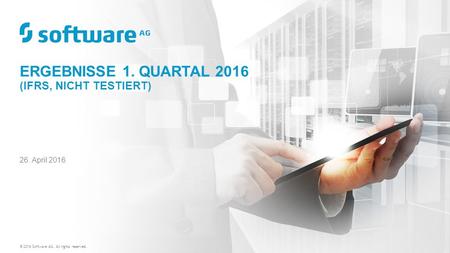 ERGEBNISSE 1. QUARTAL 2016 (IFRS, NICHT TESTIERT) © 2016 Software AG. All rights reserved. 26. April 2016.