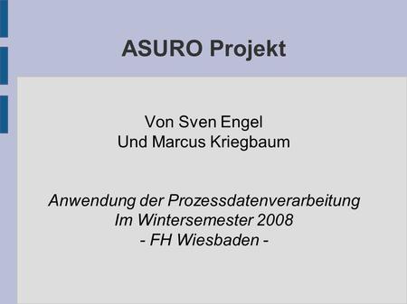 ASURO Projekt Von Sven Engel Und Marcus Kriegbaum Anwendung der Prozessdatenverarbeitung Im Wintersemester 2008 - FH Wiesbaden -