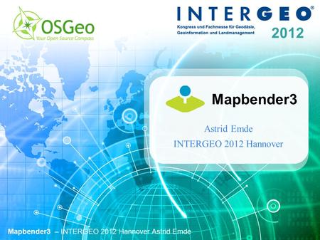 2012 Mapbender3 – INTERGEO 2012 Hannover Astrid Emde Mapbender3 Astrid Emde INTERGEO 2012 Hannover.