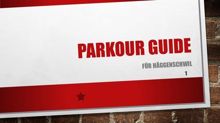 PARKOUR GUIDE FÜR HÄGGENSCHWIL 1. INHALTSVERZEICHNIS ÜBER MICH SICHERHEITSREGELN VERLETZUNGSGEFAHR KARTE 2.