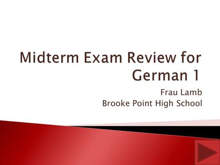 Frau Lamb Brooke Point High School  You should know how to conjugate the verbs we have learned.  You should know the vocabulary we have learned in.