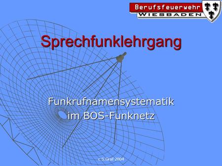 C S.Graf 2004 Sprechfunklehrgang Funkrufnamensystematik im BOS-Funknetz.