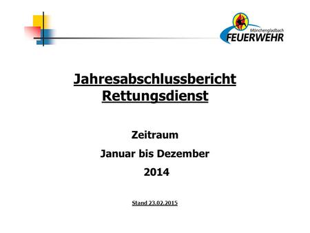 Jahresabschlussbericht Rettungsdienst Zeitraum Januar bis Dezember 2014 Stand 23.02.2015.