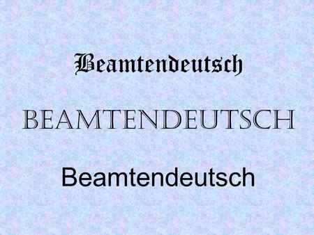 Beamtendeutsch Beamtendeutsch Beamtendeutsch. Besteht ein Personalrat aus einer Person, erübrigt sich die Trennung nach Geschlechtern. (Info des Deutschen.