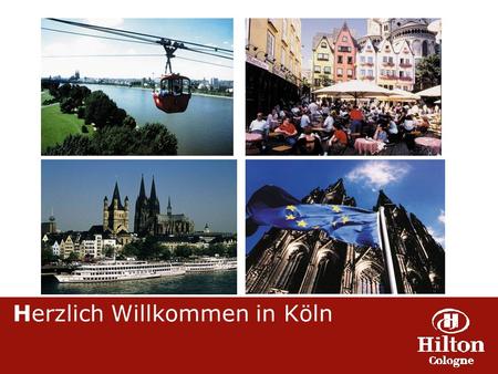 Herzlich Willkommen in Köln. Herzlich Willkommen im Herzen Europas.