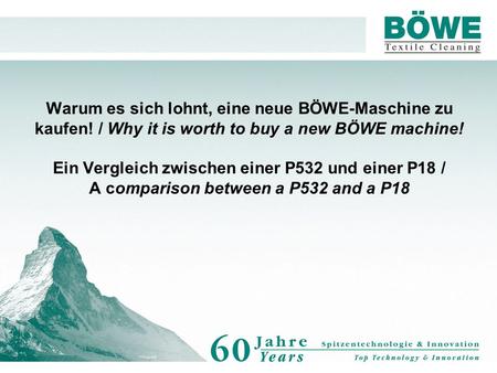 Warum es sich lohnt, eine neue BÖWE-Maschine zu kaufen! / Why it is worth to buy a new BÖWE machine! Ein Vergleich zwischen einer P532 und einer P18 /