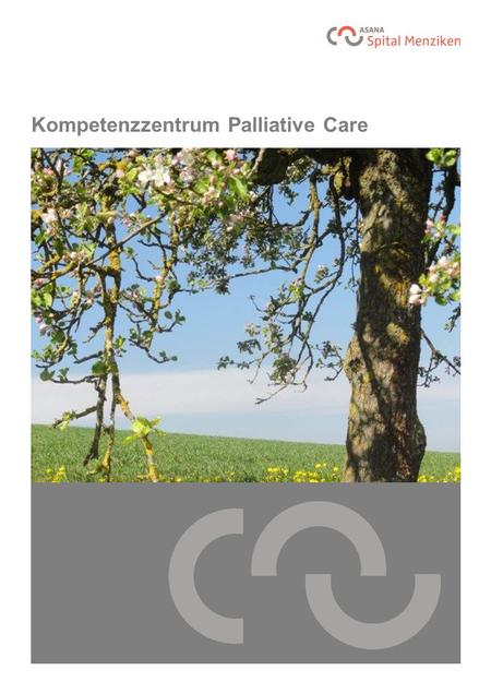 Kompetenzzentrum Palliative Care. Was ist Palliative Care? Das Wort „Palliative“ wird abgeleitet vom lateinischen Wort „Pallium“, der Mantel. Palliare.