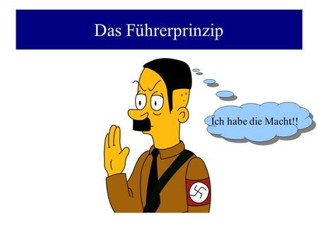 Das Führerprinzip Ich habe die Macht!!.