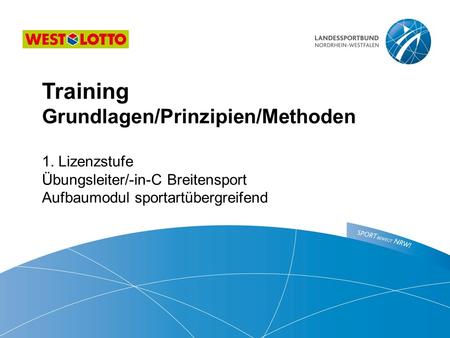 Training Grundlagen/Prinzipien/Methoden 1. Lizenzstufe Übungsleiter/-in-C Breitensport Aufbaumodul sportartübergreifend.