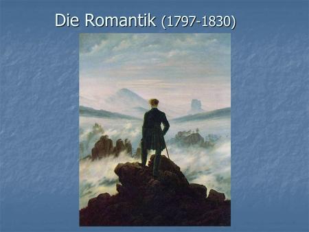 Erarbeitet von Lorella Pantani Die Romantik (1797-1830)