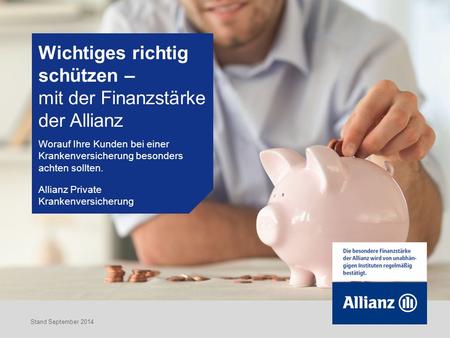 Wichtiges richtig schützen – mit der Finanzstärke der Allianz Worauf Ihre Kunden bei einer Krankenversicherung besonders achten sollten. Allianz Private.