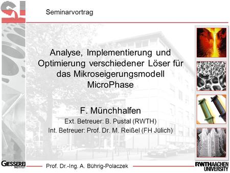 Prof. Dr.-Ing. A. Bührig-Polaczek Seminarvortrag Analyse, Implementierung und Optimierung verschiedener Löser für das Mikroseigerungsmodell MicroPhase.