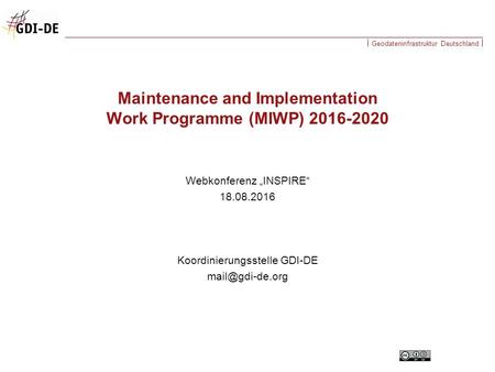 Geodateninfrastruktur Deutschland Webkonferenz „INSPIRE“ 18.08.2016 Koordinierungsstelle GDI-DE Maintenance and Implementation Work Programme.