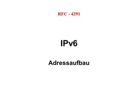 IPv6 Adressaufbau RFC - 4291. 22.09.2016 IPv6-Adresen - Peter Maaß u. Michael Dienert2 Inhalt Adressaufbau Darstellung und Schreibweise Adresstypen Unicast.