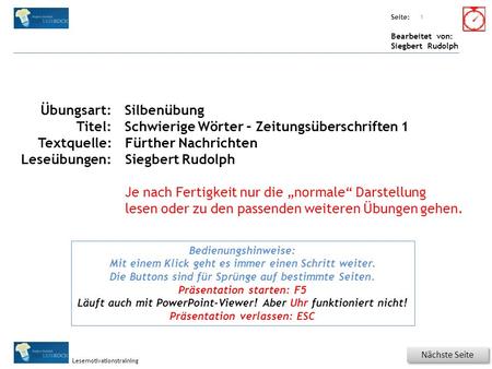 Übungsart: Seite: Bearbeitet von: Siegbert Rudolph Lesemotivationstraining Titel: Quelle: Nächste Seite 1 Bedienungshinweise: Mit einem Klick geht es immer.