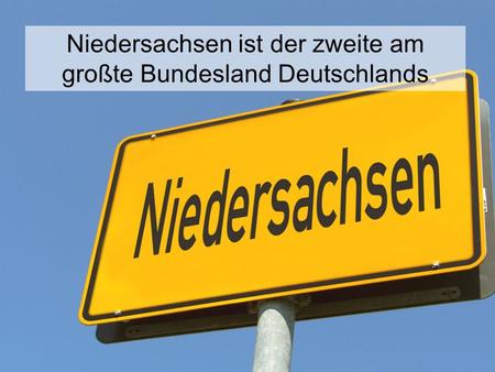 Niedersachsen ist der zweite am großte Bundesland Deutschlands.