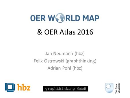 & OER Atlas 2016 Jan Neumann (hbz) Felix Ostrowski (graphthinking) Adrian Pohl (hbz)