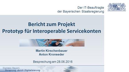 Der IT-Beauftragte der Bayerischen Staatsregierung Digitales Bayern Vorsprung durch Digitalisierung Bericht zum Projekt Prototyp für Interoperable Servicekonten.