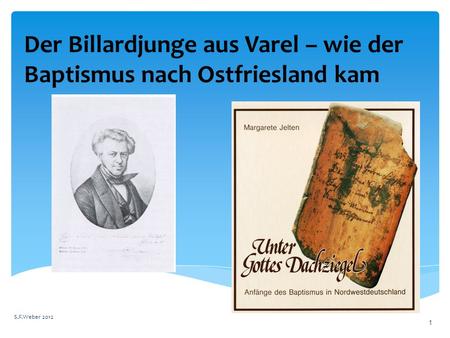 Der Billardjunge aus Varel – wie der Baptismus nach Ostfriesland kam S.F.Weber 2012 1.