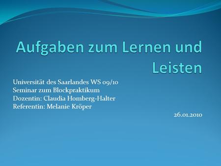 Universität des Saarlandes WS 09/10 Seminar zum Blockpraktikum Dozentin: Claudia Homberg-Halter Referentin: Melanie Kröper 26.01.2010.