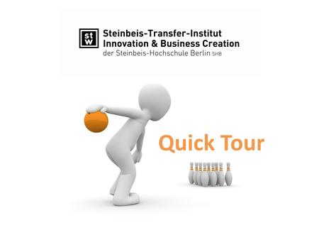 Quick Tour. © 2016 Steinbeis-Transfer-Institut Innovation & Business Creation, D-82166 Gräfelfing. Alle Rechte vorbehalten.Stand: 15.01.2016 Schritt 1:
