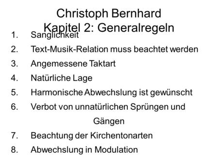Christoph Bernhard Kapitel 2: Generalregeln 1.Sanglichkeit 2.Text-Musik-Relation muss beachtet werden 3.Angemessene Taktart 4.Natürliche Lage 5.Harmonische.